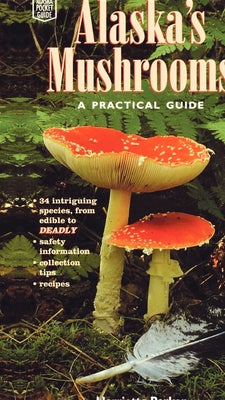 Alaska's Mushrooms: A Practical Guide (Alaska Pocket Guide)