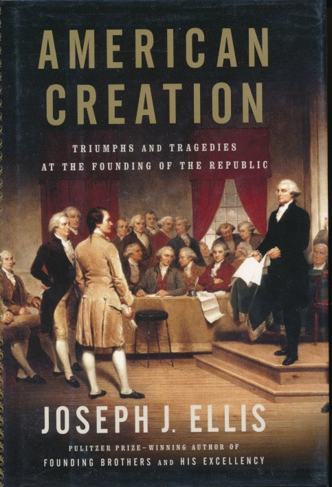 American Creation: Triumphs & Tragedies at the Founding of the Republic. (1st, signed)